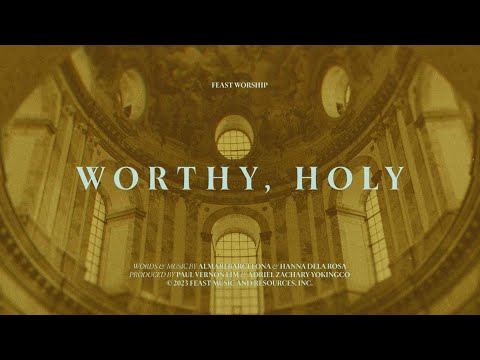 Feast Worship - Worthy, Holy (Official Lyric Video)