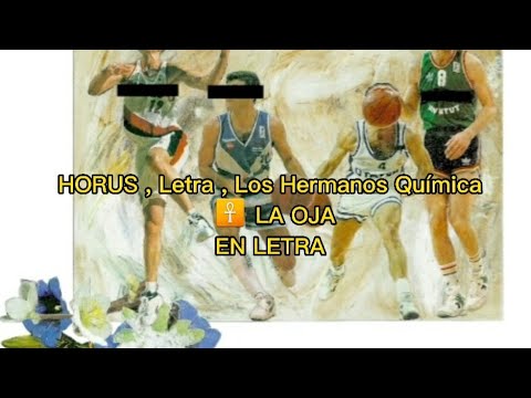 HORUS , Letra , Los Hermanos Química ☥ LA OJA (EN LETRA)