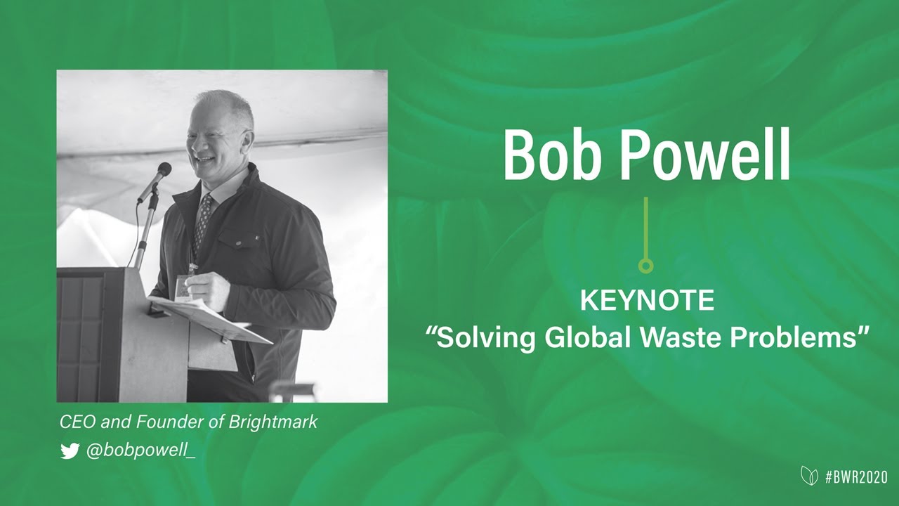 Bob Powell - KEYNOTE- “Solving Global Waste Problems”- BWR 2020