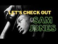 Let's Check Out SAM JONES!