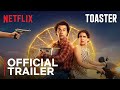 Toaster | Official Trailer | Rajkummar Rao, Sanya Malhotra | Netflix India