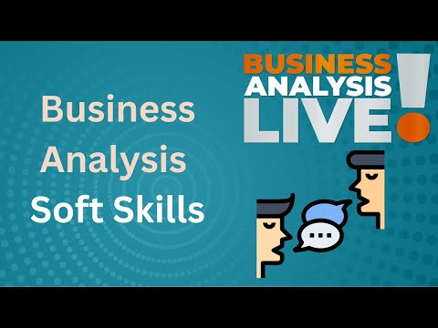 Top 7 Soft Skills for a Business Analyst - Business Analysis Live!