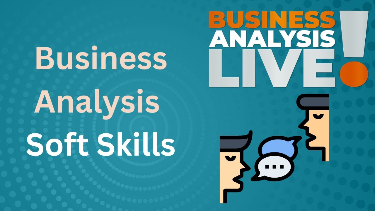 Top 7 Soft Skills for a Business Analyst - Business Analysis Live!