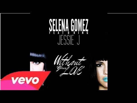 Without Your Love - Selena Gomez Ft. Jessie J