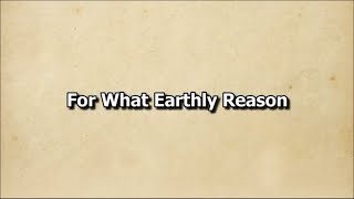 For What Earthly Reason