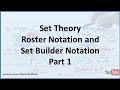 Set Theory: Roster Notation and Set Builder Notation - Part 1