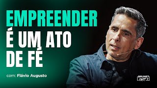 IF AN ENTREPRENEUR LOSES FAITH, IT'S ALL OVER | FLÁVIO AUGUSTO ON BRUNETCAST