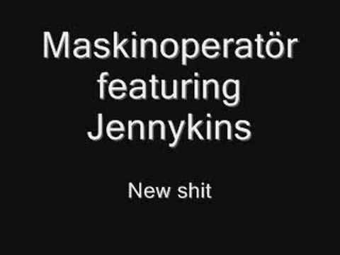 New Shit - Maskinoperatör Feat Jennykins