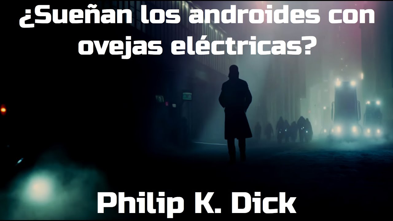 ¿Sueñan los androides con ovejas eléctricas de Philip K. Dick