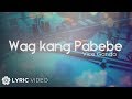 Wag Kang Pabebe - Vice Ganda (Lyrics)