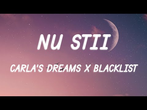 Carla’s Dreams x Blacklist - Nu Stii (Versuri/Lyrics)