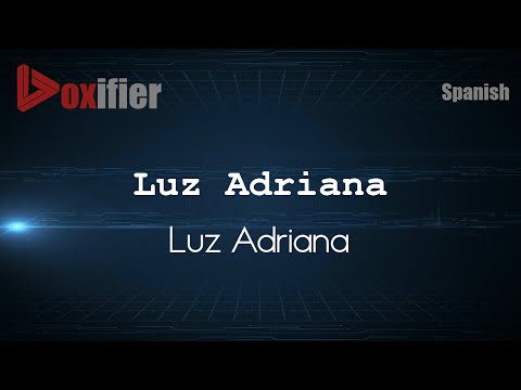 How to Pronounce Luz Adriana (Luz Adriana) in Spanish - Voxifier.com