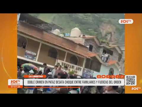 La Libertad: doble crimen en Pataz desata enfrentamiento entre familiares y fuerzas del orden