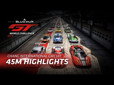 45m Highlights - Buriram Thailand - Blancpain Gt World Challenge Asia 2019