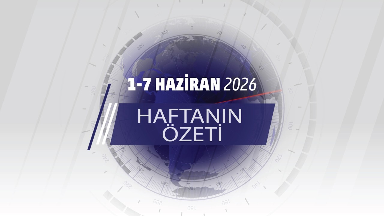 1-7 HAZİRAN HAFTANIN ÖZETİ