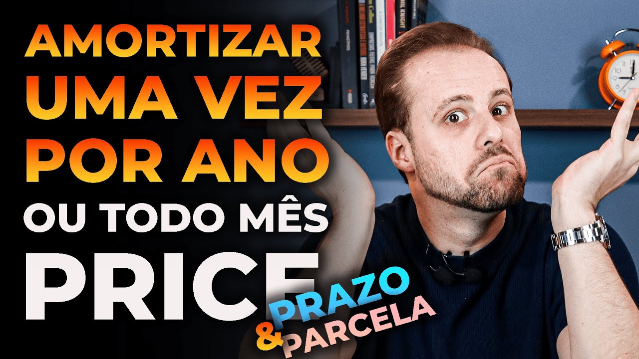 Devo amortizar todos os meses ou uma vez por ano? PRICE - PRAZO e PARCELA