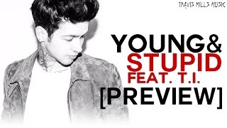 Travis Mills - Young &amp; Stupid (Feat. T.I.) [Preview]