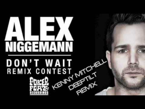Alex Niggemann- Don't Wait (Kenny Mitchell & Javier Jones DEEPTILT Remix)