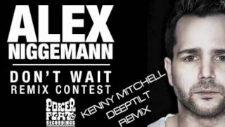 Alex Niggemann- Don't Wait (Kenny Mitchell & Javier Jones DEEPTILT Remix)