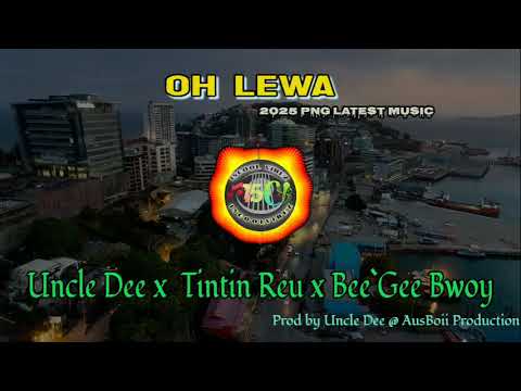 OH LEWA  - TINTIN REU ft BEE'GEE BWOY x UNCLE DEE (AUSBOII PRODUCTION) || 2025 PNG LATEST MUSIC