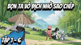 Full 1 - 6 | Bọn Ta Vô Địch Nhờ Sao Chép | Hien Review