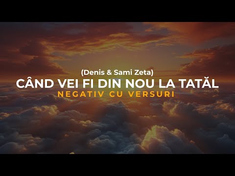 Negativ - CÂND VEI FI DIN NOU LA TATĂL (Ton Fata)