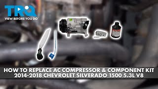 How to Replace AC Compressor & Component Kit 2014-2018 Chevrolet Silverado 1500 5.3L V8