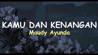 Download lagu Kamu Dan Kenangan | Maudy Ayunda ( lirik ) mp3