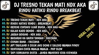 Download lagu DJ TRESNO TEKAN MATI X KALAH KARO BONDO NDX AKA X RINDU HATIKU RINDU BREAK BEAT VIRAL TIKTOK 2025 mp3