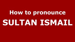 How to pronounce Sultan Ismail