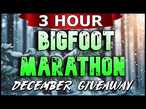 3 HOUR BIGFOOT MARATHON DECEMBER GIVEAWAY