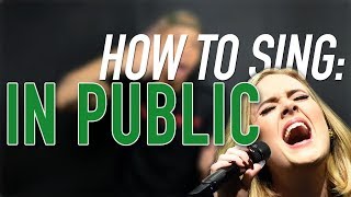 HOW TO SING: How to sing IN FRONT of PEOPLE