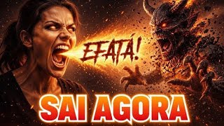 EFATÁ! SAI AGORA ⚔️ Louvor de Guerra Espiritual que Expulsa Todo Mal