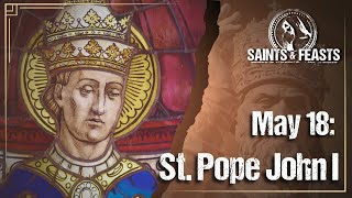May 18: St. John I, Pope & Martyr