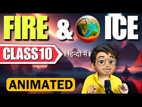 Fire & Ice Class 10 | Full (हिन्दी में) Explained | Animated