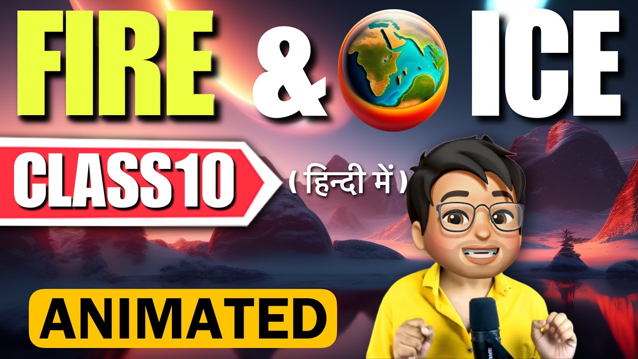 Fire & Ice Class 10 | Full (हिन्दी में) Explained | Animated