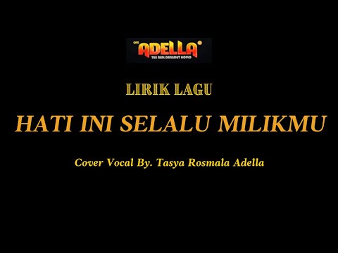 LIRIK LAGU - HATI INI SELALU MILIKMU - Tasya Rosmala Adella - OM ADELLA