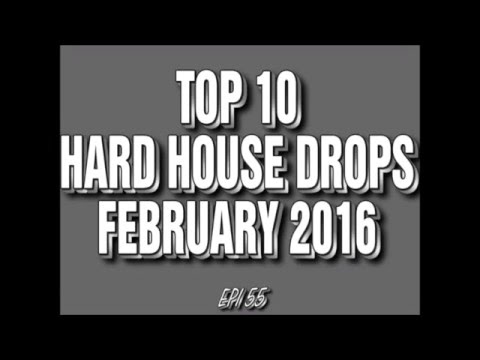Top 10 Hard House Drops February 2016 (Epi 55)