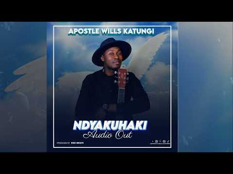 NDYAKUHAKI- APOSTLE WILLS KATUNGI ( Official HQ Audio Out)