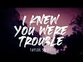 Taylor Swift - I Knew You Were Trouble (Taylor's Version) (Lyrics) 1 Hour