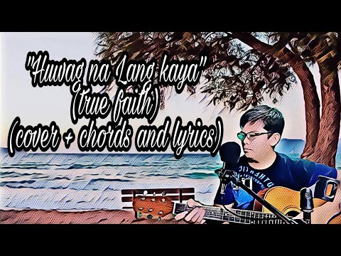 Huwag Na Lang Kaya - True Faith