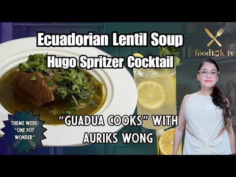 Ecuadorian Lentil Soup & Hugo Spritz Cocktail! | Guadua Cooks with Auriks