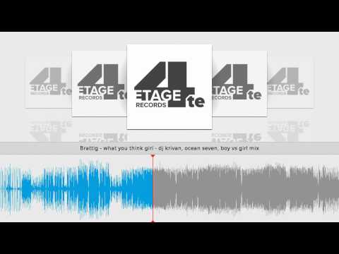 Brattig - what you think girl - dj krivan, ocean seven, boy vs girl mix