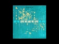 Love We Are We Love-The Sea,The Sea 