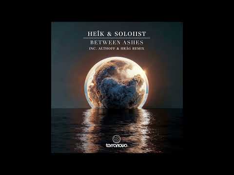 HEÎK & SOLOIIST - Between Ashes (Althoff Remix)