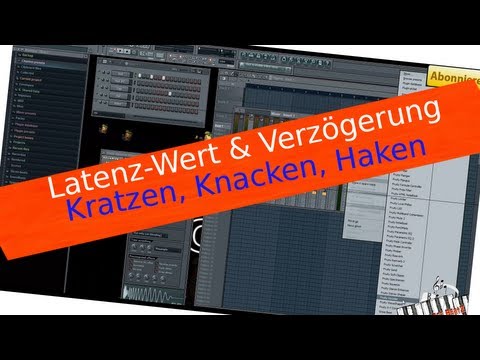 Video 43 _ FL STUDIO / FRUITY LOOPS VON A - Z (Kratzen Ruckeln Knistern Knacken Latenz Verzögerung)