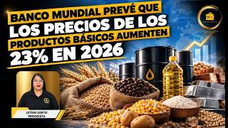 Banco Mundial prevé que los precios de los productos básicos aumenten 23% en 2026