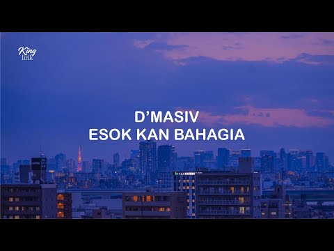LIRIK D'MASIV ESOK KAN BAHAGIA