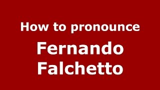 How to pronounce Fernando Falchetto