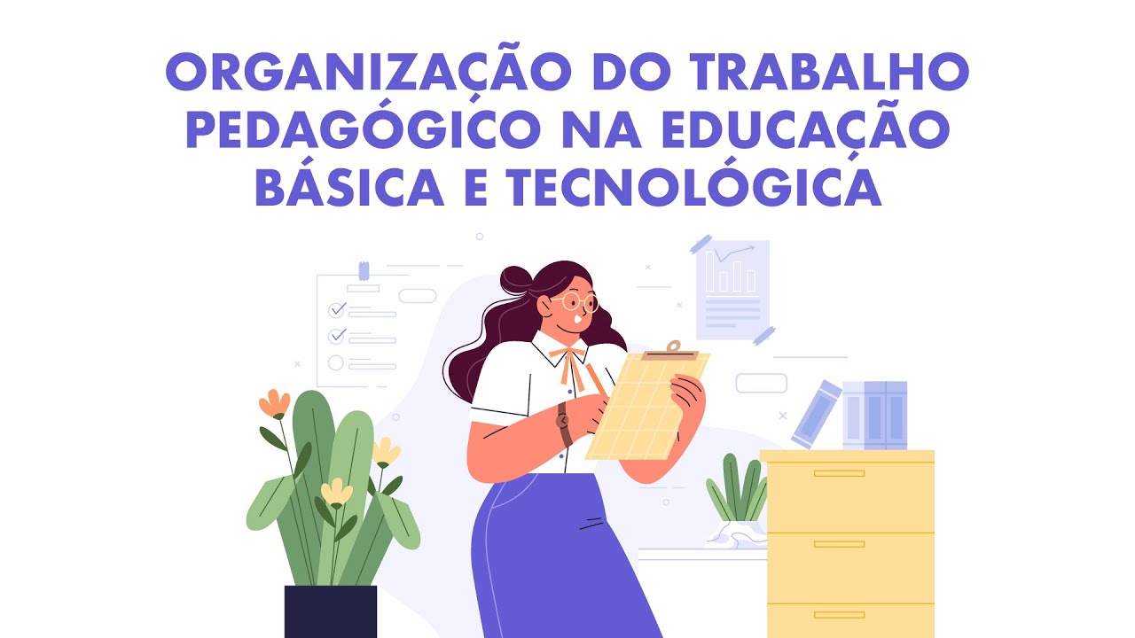 Organização do Trabalho Pedagógico na Educação Básica e Tecnológica - Aula 4